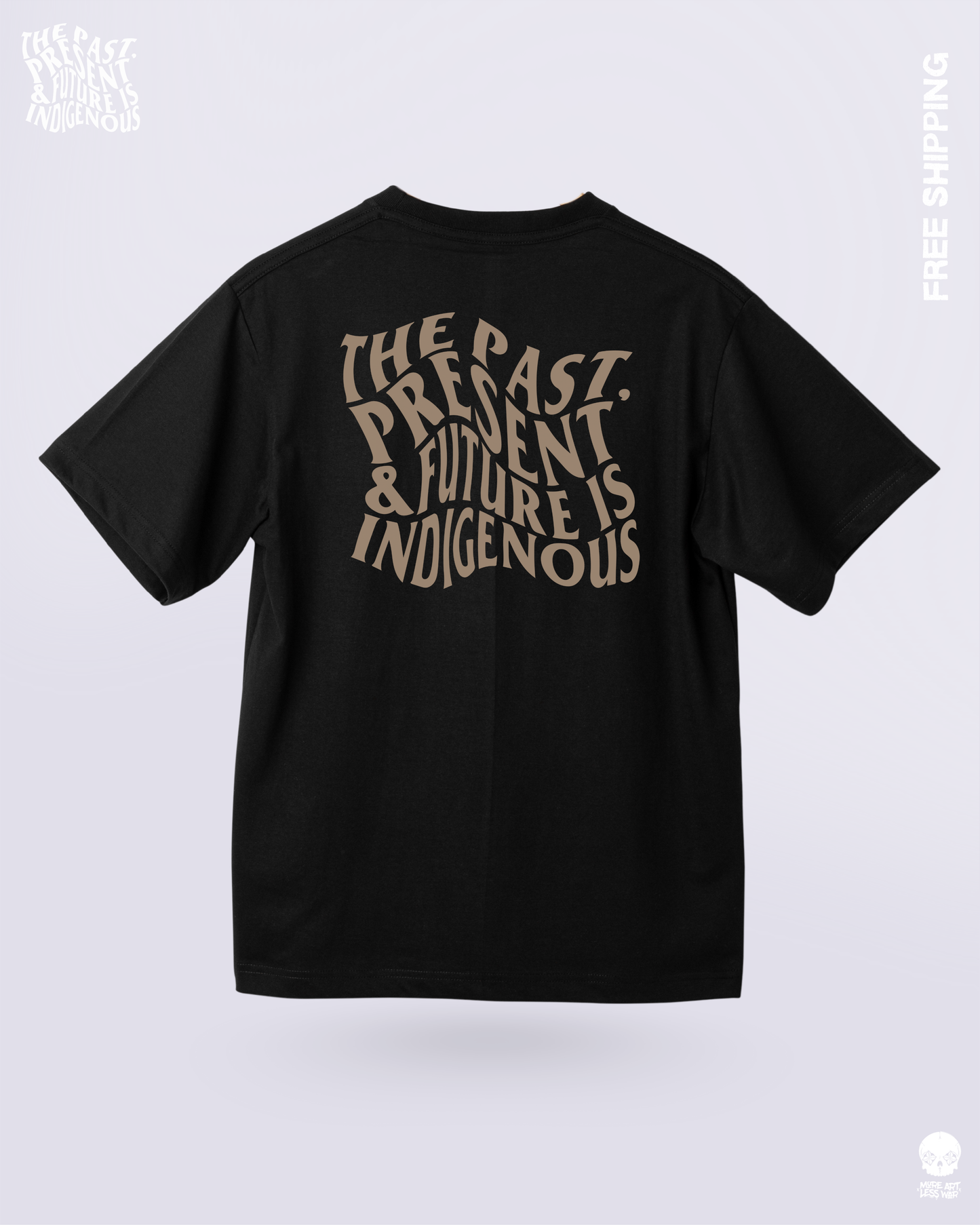 THE PAST, PRESENT & FUTURE IS INDIGENOUS