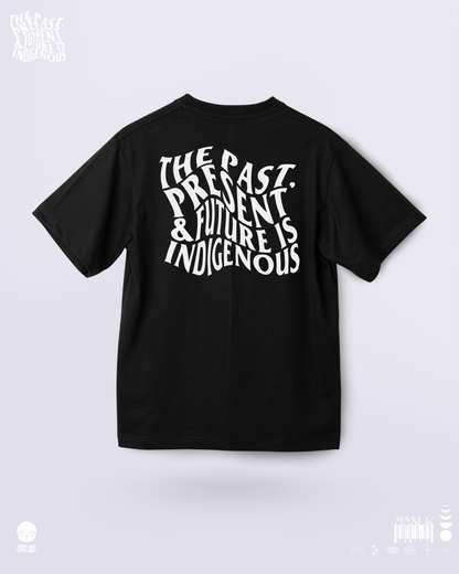 THE PAST, PRESENT & FUTURE IS INDIGENOUS